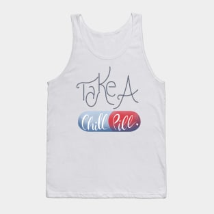 Take a chill pill Tank Top